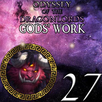 EP 27 - Prometheus Flame - Odyssey of the Dragonlords: Gods' Work