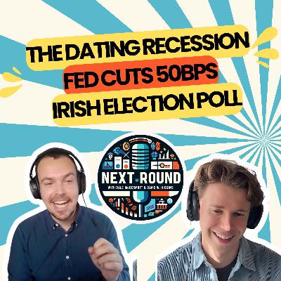 23| The Dating Recession, Fed cuts 50bps and a new Irish election poll