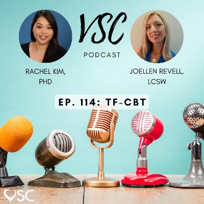 VSC Podcast Episode 114 - TF-CBT VSC Podcast Episode 114 - TF-CBT