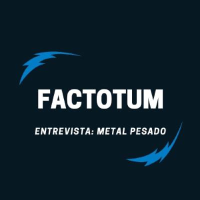#101 Factotum / Entrevista: METAL PESADO