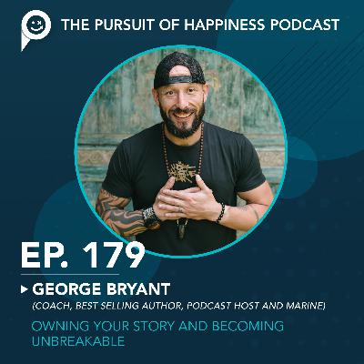 (Ep. 179) Owning Your Story and Becoming Unbreakable with George Bryant