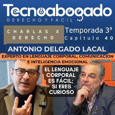 🎙️ Cap 40 |El lenguaje corporal es fácil; si eres curioso⚖️🗣️ con Antonio Delgado Lacal 🚀