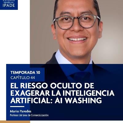 Temporada 10 |El riesgo oculto de exagerar la inteligencia artificial: AI Washing