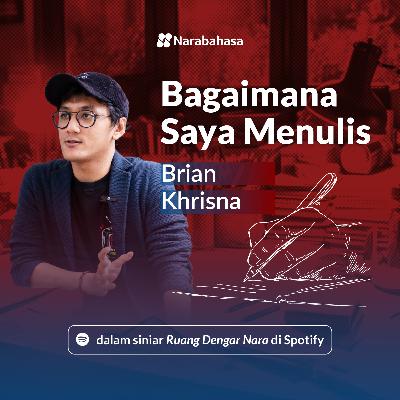Bagaimana Saya Menulis: Brian Khrisna (Edisi Spesial Seporsi Mie Ayam Sebelum Mati)