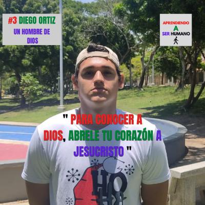 Diego Ortiz: Un hombre de Dios- Aprendiendo a ser humano #3