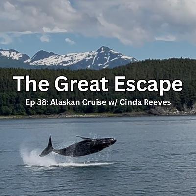 Ep 38: Alaskan Cruise w/ Cinda Reeves Ep 38: Alaskan Cruise w/ Cinda Reeves