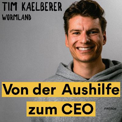 Von der Aushilfe zum CEO: Wie sich Wormland digital neu aufstellt - Tim Kälberer von Wormland