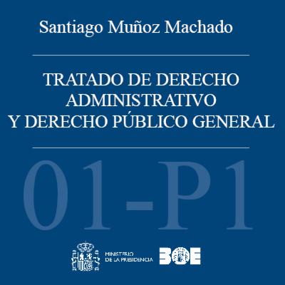 BOE-003-T01-P1. Tratado de Derecho administrativo y Derecho público general. Tomo 1: Historia de las instituciones jurídico-administrativas. Parte primera_P1 BOE-003-T01-P1. Tratado de Derecho administrativo y Derecho público general. Tomo 1: Historia de las instituciones jurídico-administrativas. Parte primera_P1