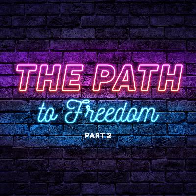 Episode 4: The Path to Freedom – Part 2