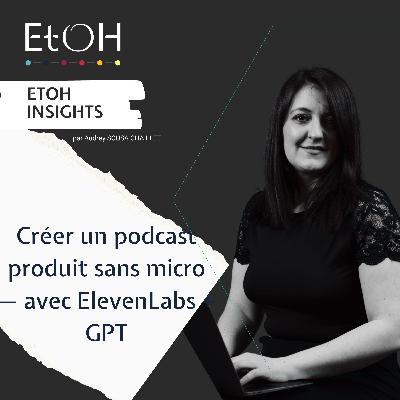 Créer un podcast produit sans micro — avec ElevenLabs + GPT