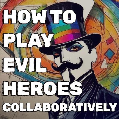 How to Play Evil Heroes Collaboratively in RPGs How to Play Evil Heroes Collaboratively in RPGs