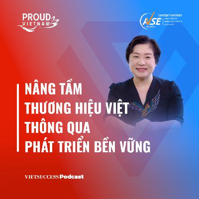 Proud Vietnam SS2 #6 | Nâng tầm thương hiệu Việt thông qua phát triển bền vững | Trần Tuệ Tri