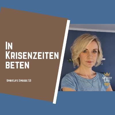 In Krisenzeiten (für die Ukraine) beten // SpiritLife Episode 53
