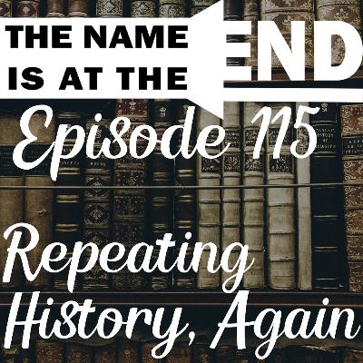 Episode 115 (Repeating History, Again!!) Episode 115 (Repeating History, Again!!)