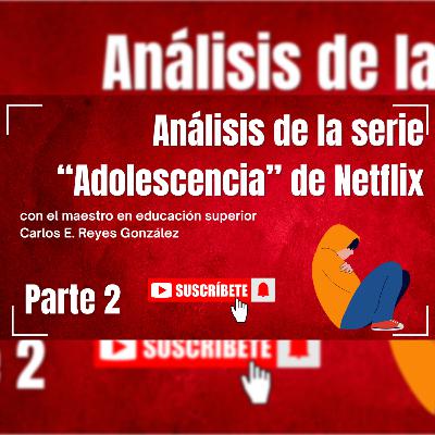 Episodio 56: Análisis de la serie "Adolescencia" de Netflix Parte 2