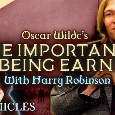 PREMIUM: Chronicles #11 | The Importance Of Being Earnest with Harry Robinson