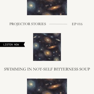 Swimming in Not-Self Bitterness Soup