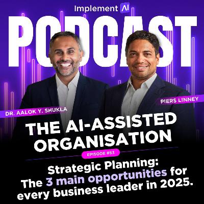 The AI-assisted Organisation #53 - Strategic Planning: The 3 main opportunities for every business leader in 2025