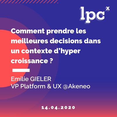 14 - Comment prendre les meilleures décisions dans un contexte d'hyper croissance ? Emilie GIELER - VP Platform & UX @Akeneo
