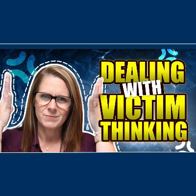 Stop Feeling Guilty: Responding to Their Victim Mindset
