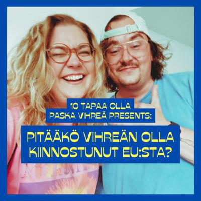 Eurovaaliextra: Pitääkö vihreän olla kiinnostunut EU:sta?