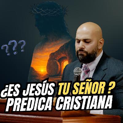 Predica Cristiana ¿ES JESÚS TU SEÑOR ?