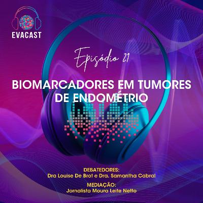 EVA CAST #21 - Biomarcadores em tumores do endométrio