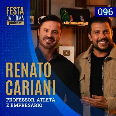 RENATO CARIANI | FESTA DA FIRMA PODCAST #096