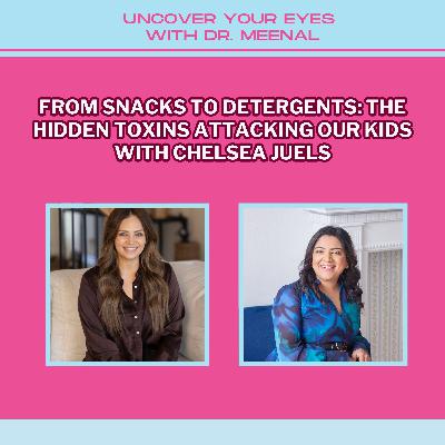 From Snacks To Detergents: The Hidden Toxins Attacking Our Kids with Chelsea Juels