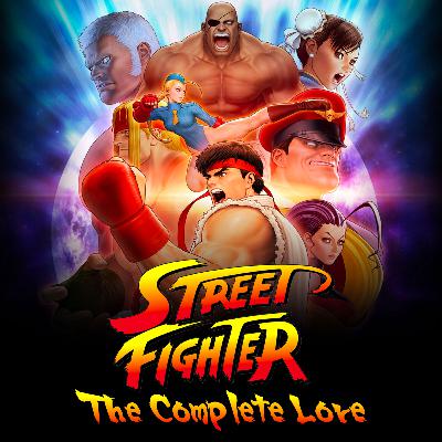 128 - Street Fighter: The Complete Lore