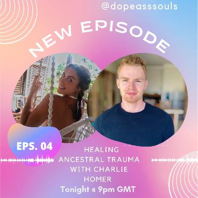 004| Healing Ancestral Trauma with Charlie Homer