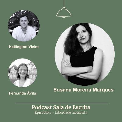 Liberdade na Escrita, com Susana Moreira Marques Liberdade na Escrita, com Susana Moreira Marques