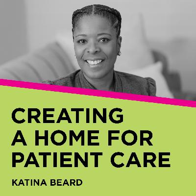 Katina Beard: Creating a Home for Patient Care
