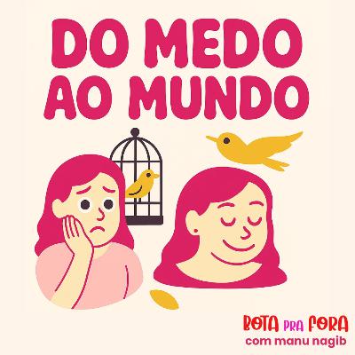 Do medo ao mundo: você tá disposta a viver com o "e se"?
