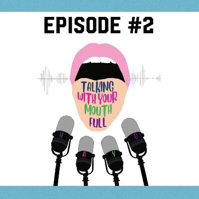 Talking With Your Mouth Full Episode 2 - SURVIVING UNI