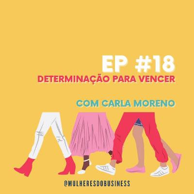 Ep.18 Determinação para Vencer - Carla Moreno