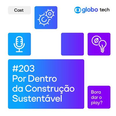 Por Dentro da Construção Sustentável: Histórias, Ideias e Impacto - EP 203 Por Dentro da Construção Sustentável: Histórias, Ideias e Impacto - EP 203