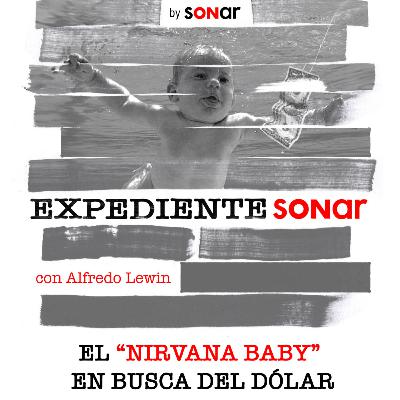 El "Nirvana Baby" en busca del dólar | Expediente Sonar con Alfredo Lewin El "Nirvana Baby" en busca del dólar | Expediente Sonar con Alfredo Lewin