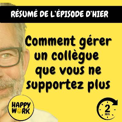 Happy Work - Bien-être au travail et management bienveillant - RÉSUMÉ - Comment gérer un collègue que vous ne supportez plus
