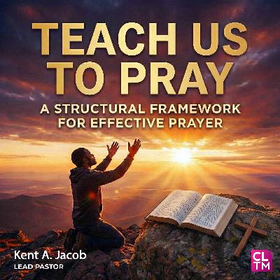 Teach Us to Pray: A Structural Framework For Effective Prayer