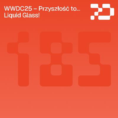 185: WWDC25 – Przyszłość to... Liquid Glass!