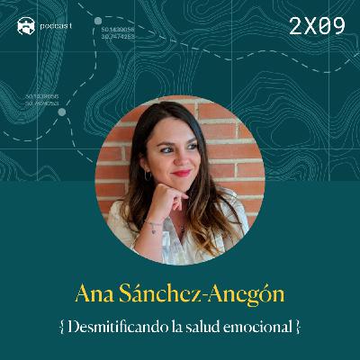 2x09 Ana Sánchez-Anegón: Desmitificando la salud emocional