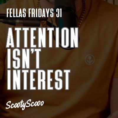 Attention Isn't Interest | Episode 31 Attention Isn't Interest | Episode 31