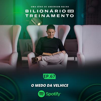 #67: O Medo da Velhice #67: O Medo da Velhice