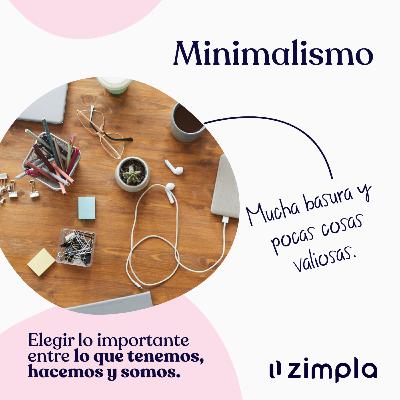 008 · Minimalismo: Deshacernos de lo que no aporta valor.