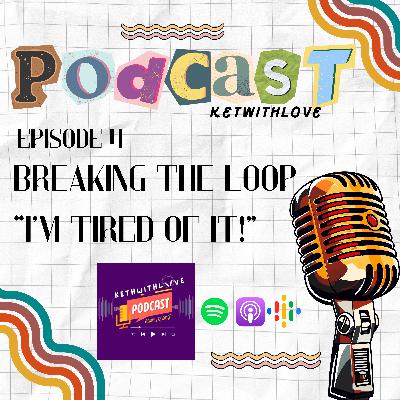 Breaking the Loop | "I'm tired of it!"