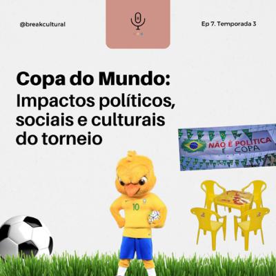 #07 Copa do Mundo: os impactos políticos, sociais e culturais do torneio #07 Copa do Mundo: os impactos políticos, sociais e culturais do torneio