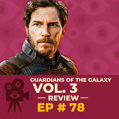 Ep # 78 - Guardians of the Galaxy Vol. 3 [REVIEW]