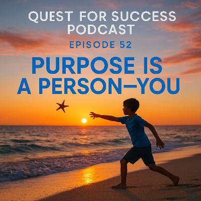 Purpose is a Person: You