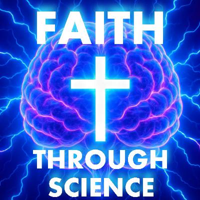 S6 Ep25: Faith Through Science